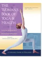 Kobieca księga jogi i zdrowia: Przewodnik po dobrym samopoczuciu przez całe życie - The Woman's Book of Yoga and Health: A Lifelong Guide to Wellness