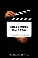 Hollywood Jim Crow: Rasowa polityka przemysłu filmowego - The Hollywood Jim Crow: The Racial Politics of the Movie Industry