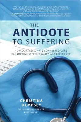 Antidotum na cierpienie: Jak współczująca, połączona opieka może poprawić bezpieczeństwo, jakość i doświadczenie - The Antidote to Suffering: How Compassionate Connected Care Can Improve Safety, Quality, and Experience