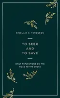 Szukać i ocalić: Codzienne refleksje na temat drogi krzyżowej - To Seek and to Save: Daily Reflections on the Road to the Cross