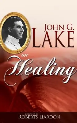 John G. Lake o uzdrawianiu - John G. Lake on Healing