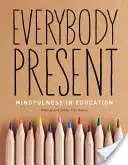 Wszyscy obecni: Uważność w edukacji - Everybody Present: Mindfulness in Education