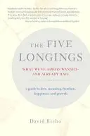 Pięć tęsknot: Czego zawsze pragnęliśmy i co już mamy - The Five Longings: What We've Always Wantedand Already Have