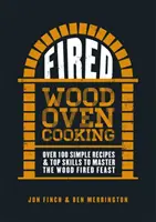 Fired: Ponad 100 prostych przepisów i najlepsze umiejętności, aby opanować ucztę opalaną drewnem - Fired: Over 100 Simple Recipes & Top Skills to Master the Wood Fired Feast