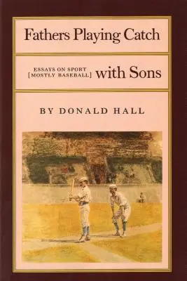 Ojcowie grający z synami: Eseje o sporcie (głównie baseballu) - Fathers Playing Catch with Sons: Essays on Sport (Mostly Baseball)