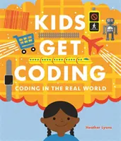 Kids Get Coding: Kodowanie w świecie rzeczywistym - Kids Get Coding: Coding in the Real World