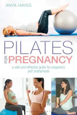 Pilates dla kobiet w ciąży: Bezpieczny i skuteczny przewodnik po ciąży i macierzyństwie - Pilates for Pregnancy: A Safe and Effective Guide for Pregnancy and Motherhood