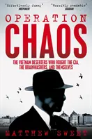 Operacja Chaos - Dezerterzy z Wietnamu, którzy walczyli z CIA, praniem mózgu i samym sobą - Operation Chaos - The Vietnam Deserters Who Fought the CIA, the Brainwashers, and Themselves