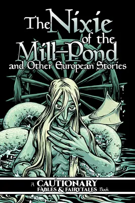 Nixie z młyńskiego stawu i inne europejskie opowieści - The Nixie of the Mill-Pond and Other European Stories