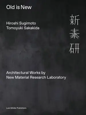 Hiroshi Sugimoto & Tomoyuki Sakakida: Old Is New: Prace architektoniczne wykonane przez New Material Research Laboratory - Hiroshi Sugimoto & Tomoyuki Sakakida: Old Is New: Architectural Works by New Material Research Laboratory