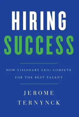 Sukces w zatrudnianiu: Jak wizjonerscy dyrektorzy generalni rywalizują o najlepsze talenty - Hiring Success: How Visionary CEOs Compete for the Best Talent