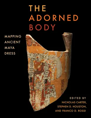 Zdobione ciało: Mapowanie ubioru starożytnych Majów - The Adorned Body: Mapping Ancient Maya Dress