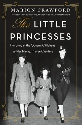 Małe księżniczki: Opowieść o dzieciństwie królowej autorstwa jej niani, Marion Crawford - The Little Princesses: The Story of the Queen's Childhood by Her Nanny, Marion Crawford