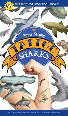 Super, silne rekiny tatuażu: 50 tymczasowych tatuaży, które uczą - Super, Strong Tattoo Sharks: 50 Temporary Tattoos That Teach