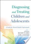 Diagnozowanie i leczenie dzieci i młodzieży: Przewodnik dla specjalistów w dziedzinie zdrowia psychicznego - Diagnosing and Treating Children and Adolescents: A Guide for Mental Health Professionals