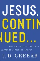 Jezus, ciąg dalszy..: Dlaczego Duch w tobie jest lepszy niż Jezus obok ciebie? - Jesus, Continued...: Why the Spirit Inside You Is Better Than Jesus Beside You