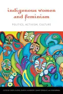 Rdzenne kobiety i feminizm: Polityka, aktywizm, kultura - Indigenous Women and Feminism: Politics, Activism, Culture