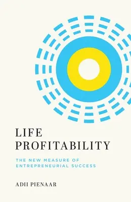 Rentowność życia: Nowa miara sukcesu przedsiębiorcy - Life Profitability: The New Measure of Entrepreneurial Success