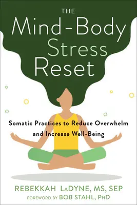Resetowanie stresu umysł-ciało: Praktyki somatyczne zmniejszające przytłoczenie i zwiększające dobre samopoczucie - The Mind-Body Stress Reset: Somatic Practices to Reduce Overwhelm and Increase Well-Being