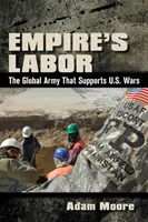 Praca imperium: Globalna armia wspierająca amerykańskie wojny - Empire's Labor: The Global Army That Supports U.S. Wars