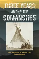 Trzy lata wśród Komanczów: Opowieść Nelsona Lee, strażnika Teksasu - Three Years Among the Comanches: The Narrative of Nelson Lee, Texas Ranger