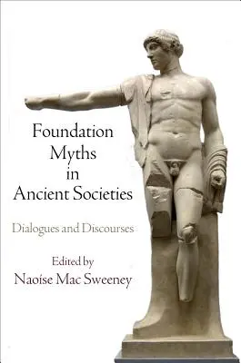 Mity fundacyjne w społeczeństwach starożytnych: Dialogi i dyskursy - Foundation Myths in Ancient Societies: Dialogues and Discourses