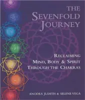 Siedmioraka podróż: Odzyskiwanie umysłu, ciała i ducha poprzez czakry - The Sevenfold Journey: Reclaiming Mind, Body and Spirit Through the Chakras