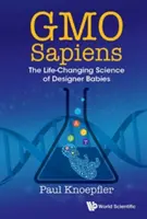 Gmo Sapiens: zmieniająca życie nauka o stworzonych dzieciach - Gmo Sapiens: The Life-Changing Science of Designer Babies