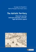 Terytorium Adriatyku: Przegląd historyczny, geografia krajobrazu, aspekty ekonomiczne, prawne i artystyczne - The Adriatic Territory: Historical Overview, Landscape Geography, Economic, Legal and Artistic Aspects