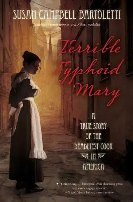 Okropna Tyfusowa Mary: Prawdziwa historia najbardziej śmiercionośnej kucharki w Ameryce - Terrible Typhoid Mary: A True Story of the Deadliest Cook in America