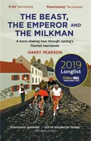 Bestia, cesarz i mleczarz: wstrząsająca podróż przez flamandzkie krainy kolarstwa - The Beast, the Emperor and the Milkman: A Bone-Shaking Tour Through Cycling's Flemish Heartlands