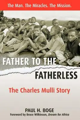 Father to the Fatherless: Historia Charlesa Mulli - Father to the Fatherless: The Charles Mulli Story