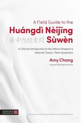 Przewodnik terenowy po Hungd Nijing Swn: Kliniczne wprowadzenie do wewnętrznego klasyka Żółtego Cesarza, Zwykłe pytania - A Field Guide to the Hungd Nijing Swn: A Clinical Introduction to the Yellow Emperor's Internal Classic, Plain Questions