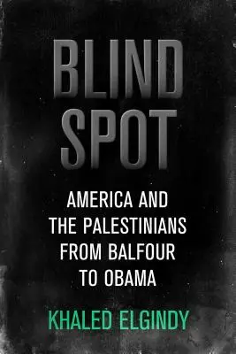 Blind Spot - Ameryka i Palestyńczycy, od Balfoura do Trumpa - Blind Spot - America and the Palestinians, from Balfour to Trump