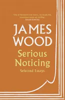 Poważne zauważenie - wybrane eseje - Serious Noticing - Selected Essays