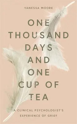 Tysiąc dni i jedna filiżanka herbaty: Doświadczenie żałoby przez psychologa klinicznego - One Thousand Days and One Cup of Tea: A Clinical Psychologist's Experience of Grief