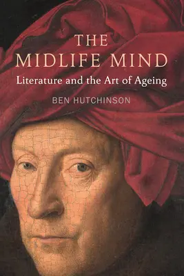 The Midlife Mind: Literatura i sztuka starzenia się - The Midlife Mind: Literature and the Art of Aging