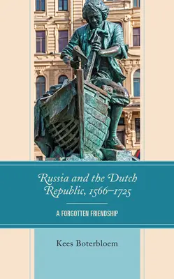 Rosja i Republika Holenderska, 1566-1725: zapomniana przyjaźń - Russia and the Dutch Republic, 1566-1725: A Forgotten Friendship