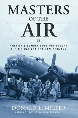 Mistrzowie lotnictwa: Amerykańskie bombowce, które walczyły w wojnie powietrznej przeciwko nazistowskim Niemcom - Masters of the Air: America's Bomber Boys Who Fought the Air War Against Nazi Germany
