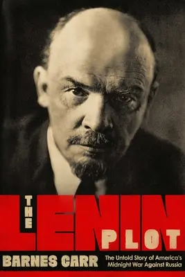 The Lenin Plot: Nieznana historia amerykańskiej wojny przeciwko Rosji - The Lenin Plot: The Unknown Story of America's War Against Russia