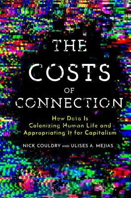 Koszty połączenia: Jak dane kolonizują ludzkie życie i zawłaszczają je dla kapitalizmu - The Costs of Connection: How Data Is Colonizing Human Life and Appropriating It for Capitalism