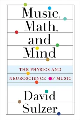 Muzyka, matematyka i umysł: Fizyka i neuronauka muzyki - Music, Math, and Mind: The Physics and Neuroscience of Music