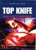 Top Knife: Sztuka i rzemiosło chirurgii urazowej - Top Knife: The Art & Craft of Trauma Surgery