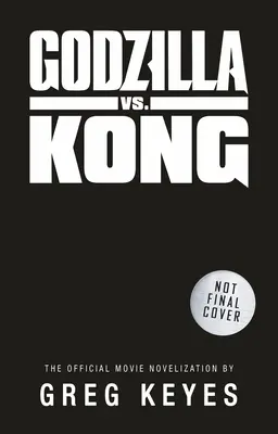 Godzilla kontra Kong: Oficjalna nowela filmowa - Godzilla vs. Kong: The Official Movie Novelization