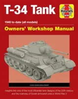 Instrukcja warsztatowa dla właścicieli czołgów T-34: 1940 to Date (All Models) - Wgląd w najbardziej wpływowe projekty czołgów XX wieku i podporę czołgów głównych - T-34 Tank Owners' Workshop Manual: 1940 to Date (All Models) - Insights Into the Most Influential Tank Designs of the 20th Century and the Mainstay of