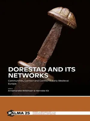 Dorestad i jego sieci: Społeczności, kontakty i konflikty we wczesnośredniowiecznej Europie - Dorestad and Its Networks: Communities, Contact and Conflict in Early Medieval Europe