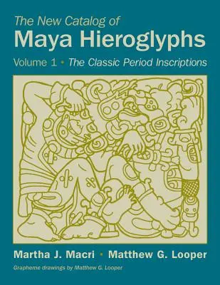 Nowy katalog hieroglifów Majów, tom 1: Klasyczne inskrypcje - The New Catalog of Maya Hieroglyphs, Volume 1: The Classic Inscriptions