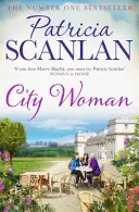 City Woman - ciepło, mądrość i miłość na każdej stronie - jeśli cenisz Maeve Binchy, przeczytaj Patricię Scanlan - City Woman - Warmth, wisdom and love on every page - if you treasured Maeve Binchy, read Patricia Scanlan