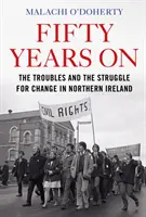 Pięćdziesiąt lat później - kłopoty i walka o zmiany w Irlandii Północnej - Fifty Years On - The Troubles and the Struggle for Change in Northern Ireland