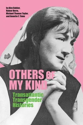 Inni mojego pokroju: Transatlantyckie historie transgenderowe - Others of My Kind: Transatlantic Transgender Histories